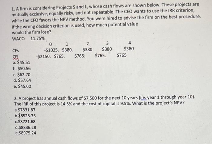 1. A firm is considering Projects S and L, whose cash