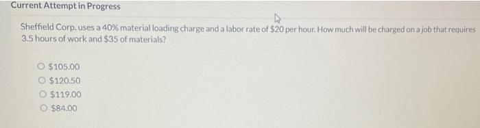 Answer ASAP, will thumbs up:) Current Attempt in Progress Sheffield Corp. uses