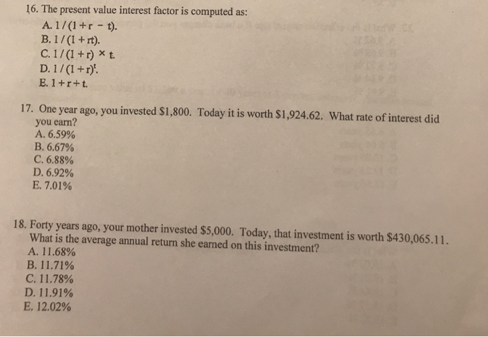  16. The present value interest factor is computed as: 17. One