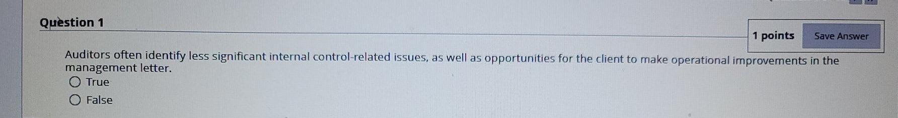  Question 1 1 points Save Answer Auditors often identify less significant