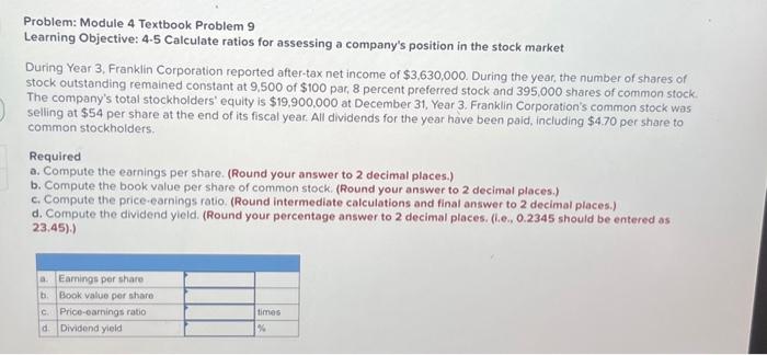  Problem: Module 4 Textbook Problem 9 Learning Objective: 4.5 Calculate ratios