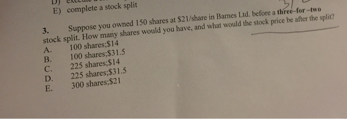  E) complete a stock split 3. Suppose you owned 150 shares
