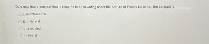  Dale gets into a contract that is required to be in