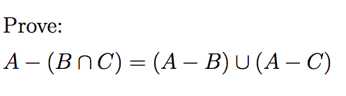 Prove: A-(B n C) = (A-B) U (A-C)