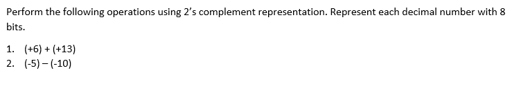 Perform the following operations using 2's complement representation. Represent each decimal