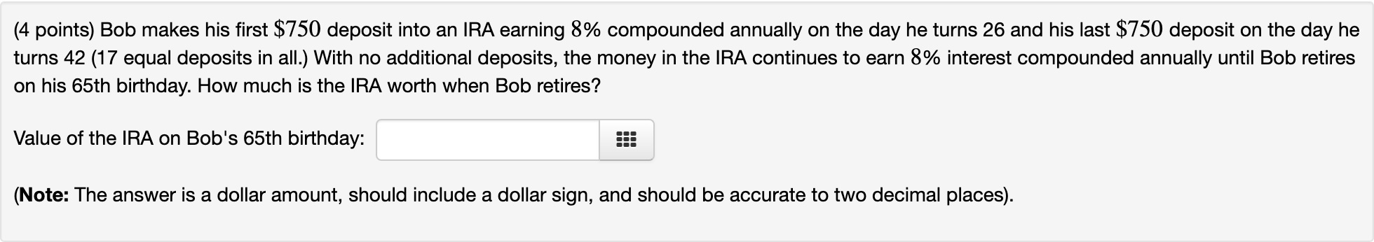  (4 points) Bob makes his first $750 deposit into an IRA