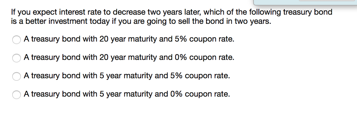 If you expect interest rate to decrease two years later, which