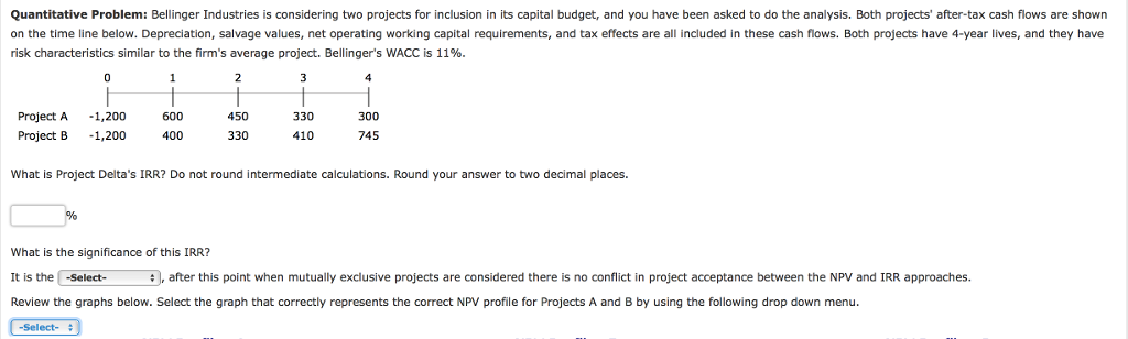  Quantitative Problem: Bellinger Industries is considering two projects for inclusion in