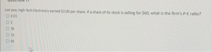  Last year, High-Tech Electronics earned $2,00 per share. If a share