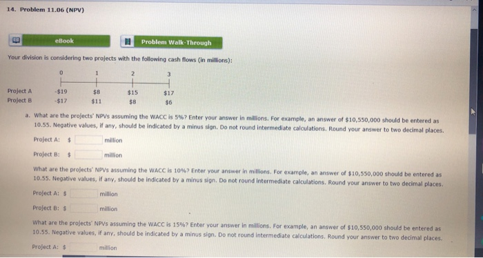  14. Problem 11.06 (NPV) eBook Problem Walk-Through Your division is considering
