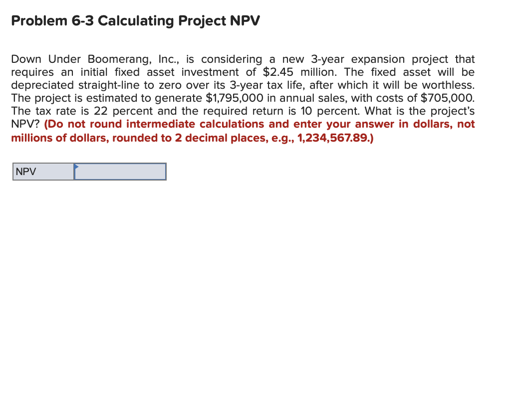 Problem 6-3 Calculating Project NPV Down Under Boomerang, Inc., is considering