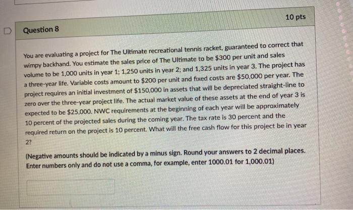  10 pts Question 8 You are evaluating a project for The