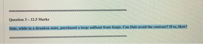  Question 3 - 12.5 Marks Dale, while in a drunken state,