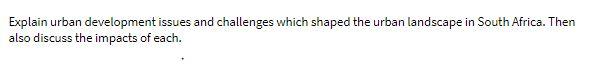 Explain urban development issues and challenges which shaped the urban landscape