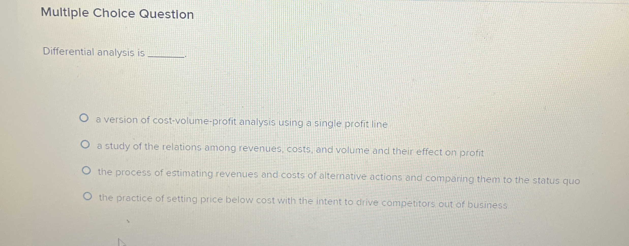  Multiple Choice Question Differential analysis is q, a version of cost-volume-profit