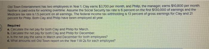 QUESTION PLEASE ANSWER a&b C D Old Town Entertainment has two employees