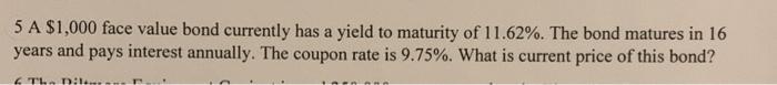  5A$1,000 face value bond currently has a yield to maturity of