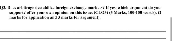 Q3. Does arbitrage destabilize foreign exchange markets? If yes, which argument do