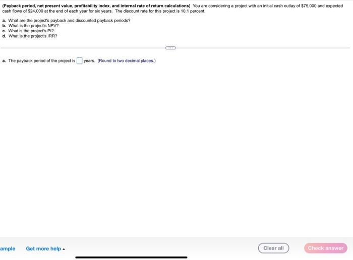please answer a,b,c and d (Payback period, net present value, profitability index,