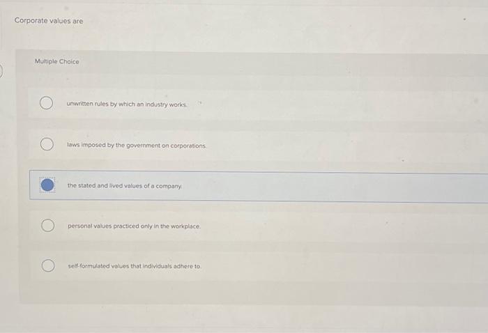  Corporate values are Multiple Choice unwritten rules by which an industry