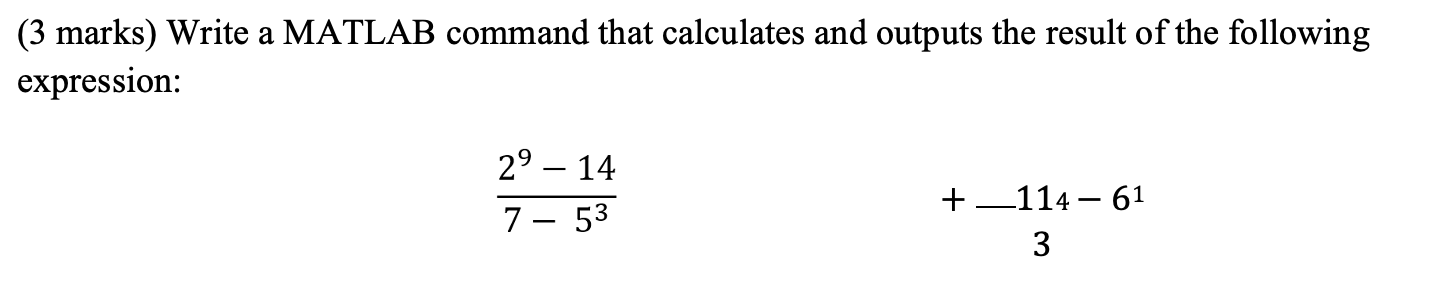  (3 marks) Write a MATLAB command that calculates and outputs the