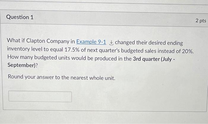 Question 1 2 pts What if Clapton Company in Example 9-1