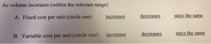  As volume increases (within the relevant range) A. Fixed cost per