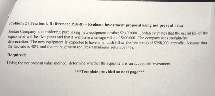  Problem 2 (Textbook Re fe rence: P10-8) - Evaluate investment proposal