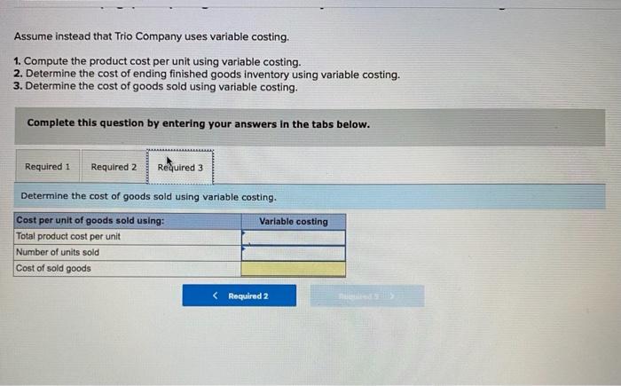 labor Variable overhead Pixed overhead Units produced Units sold Ending finished goods