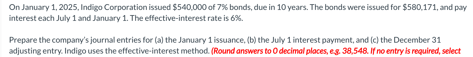  On January 1,2025, Indigo Corporation issued $540,000 of 7% bonds, due