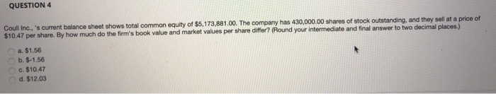  QUESTION 4 Coull Inc., 's current balance sheet shows total common