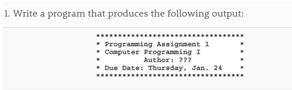  1. Write a program that produces the following output: *Programming Assignment