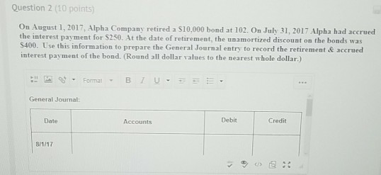 Question 2 (10 points On August 1, 2017, Alpha Company retired