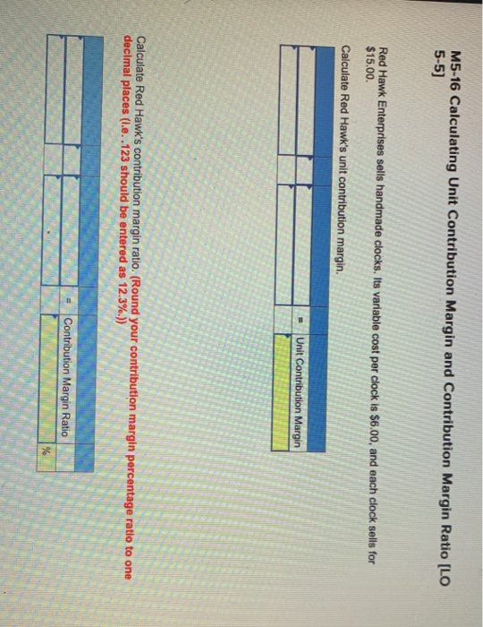  M5-16 Calculating Unit Contribution Margin and Contribution Margin Ratio [L 5-5]