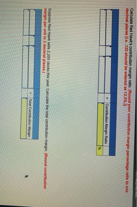 Red Hawk Enterprises $15.00 sells handmade clocks. Its variable cost per clock