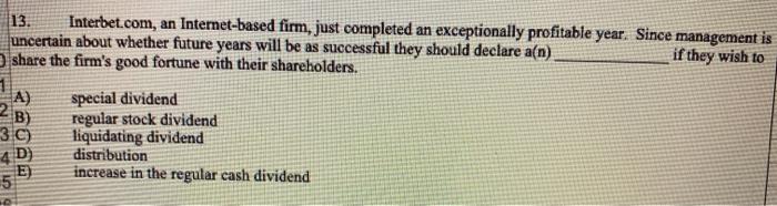  13. Interbet.com, an Internet-based firm, just completed an exceptionally profitable year.