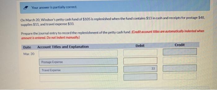  Your answer is partially correct On March 20, Windsor's petty cash