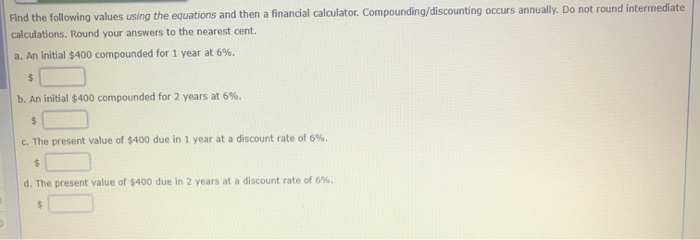  Find the following values using the equations and then a financial
