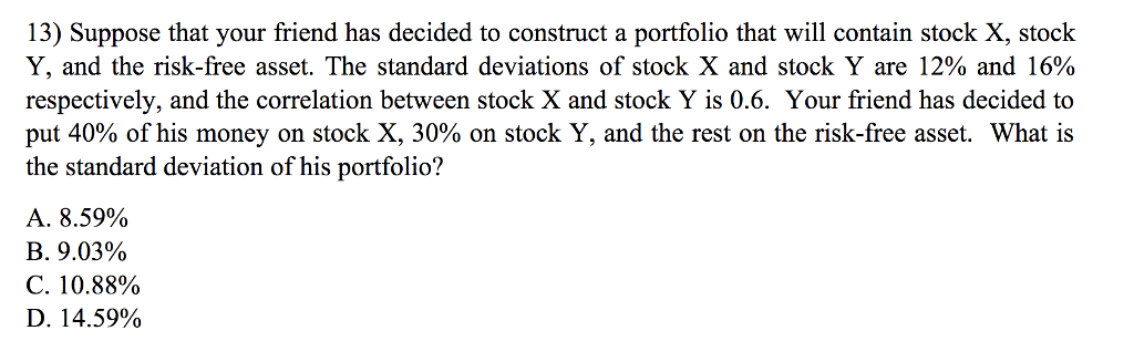 13) Suppose that your friend has decided to construct a portfolio