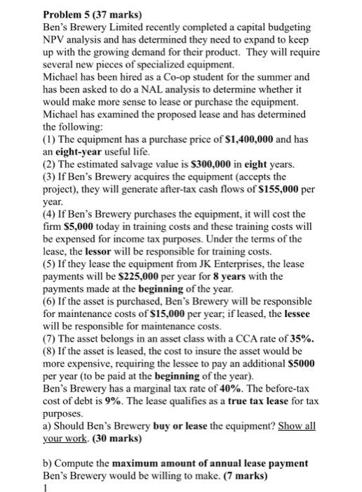  Problem 5 (37 marks) Ben's Brewery Limited recently completed a capital