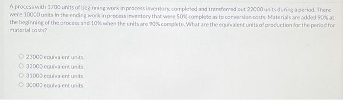  A process with 1700 units of beginning work in process inventory,