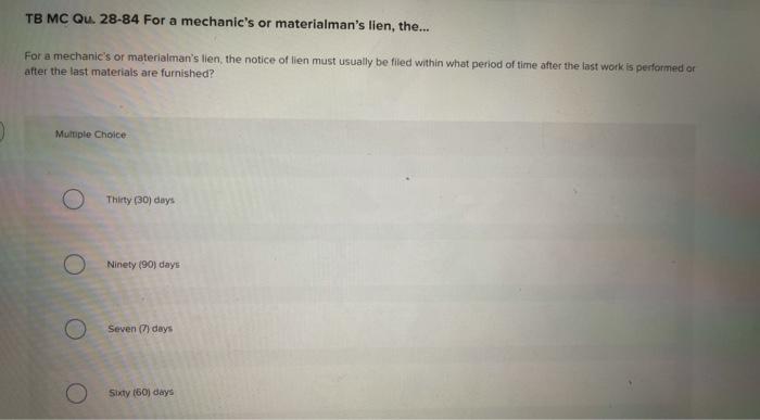  TB MC Qu. 28-84 For a mechanic's or materialman's lien, the...