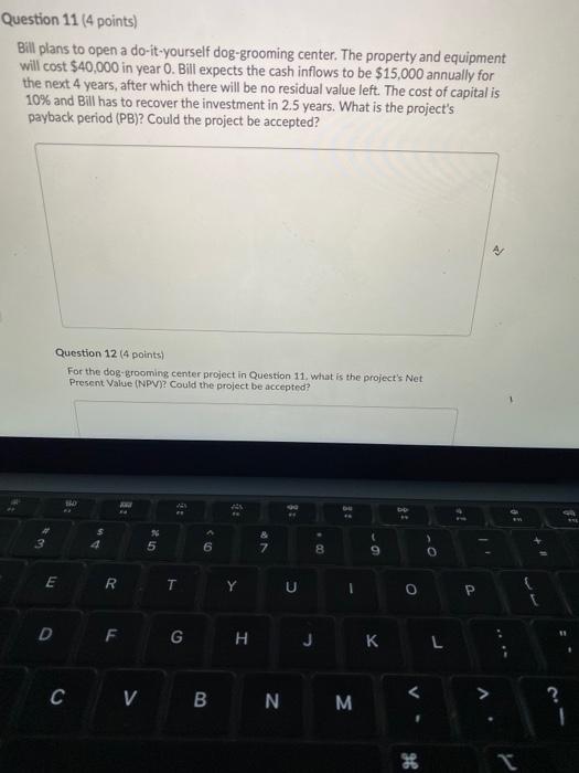  Question 11 (4 points) Bill plans to open a do-it-yourself dog-grooming