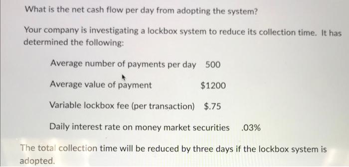 please help asap What is the net cash flow per day from