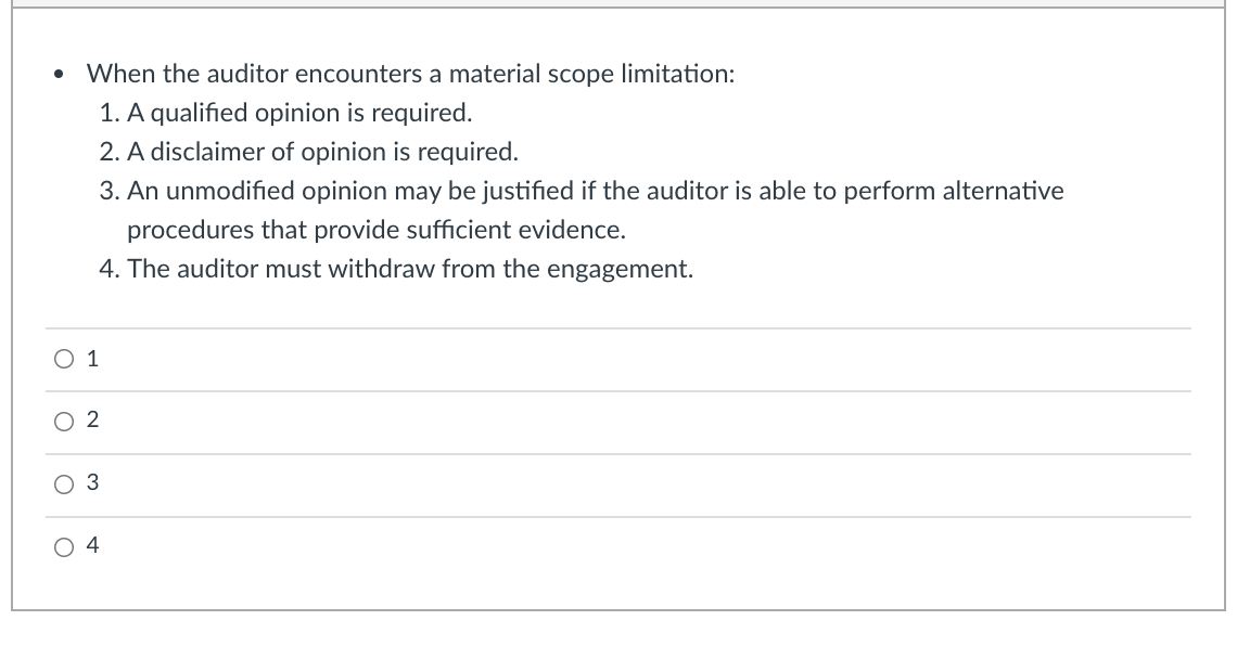 When the auditor encounters a material scope limitation: 1. A qualified