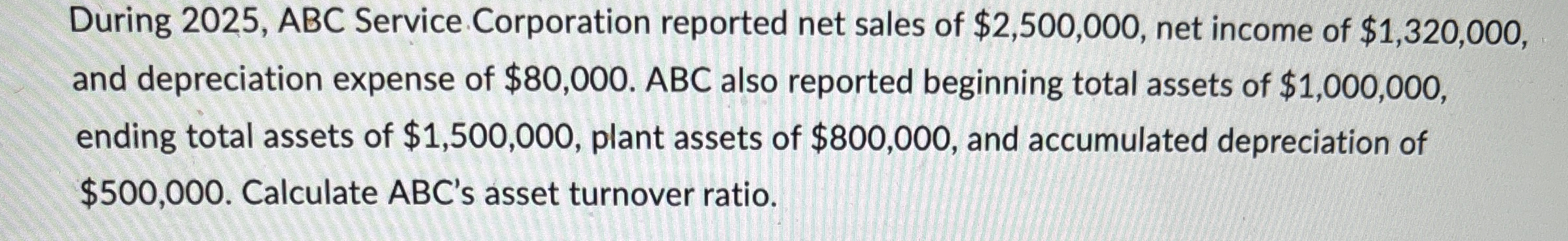  During 2025, ABC Service Corporation reported net sales of $2,500,000, net