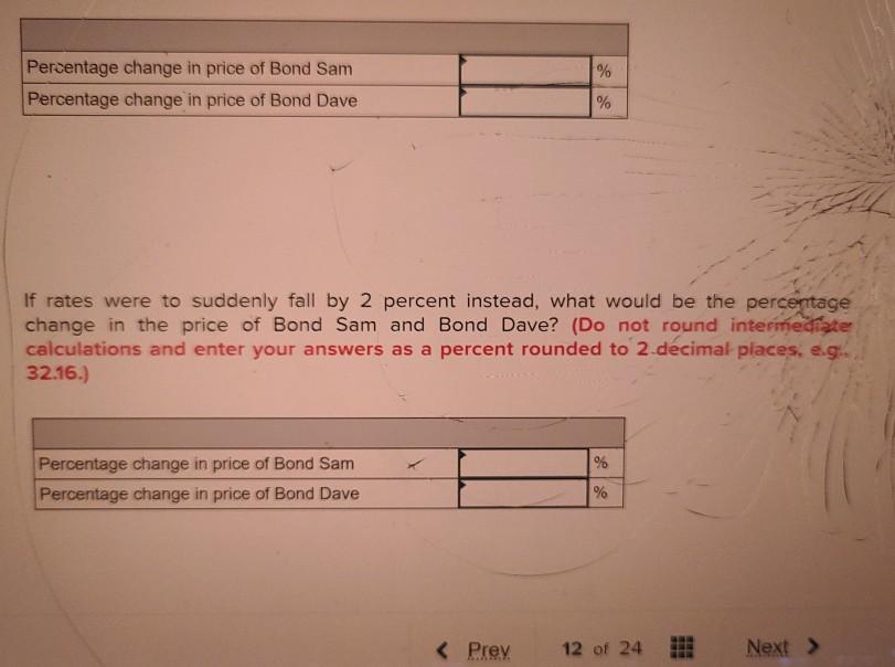 Dave have 7.3 percent coupons, make semiannual payments, and are priced at