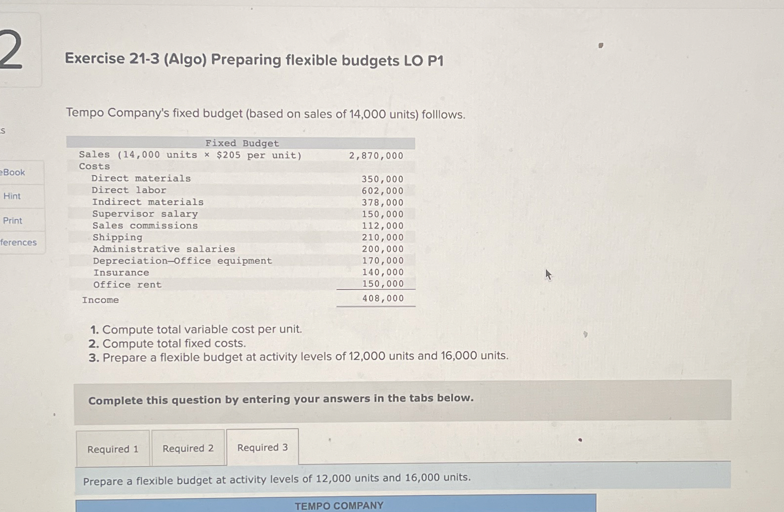  Exercise 21-3(Algo) Preparing flexible budgets LO P1 Tempo Company's fixed budget