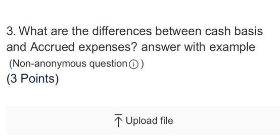 3. What are the differences between cash basis and Accrued expenses?