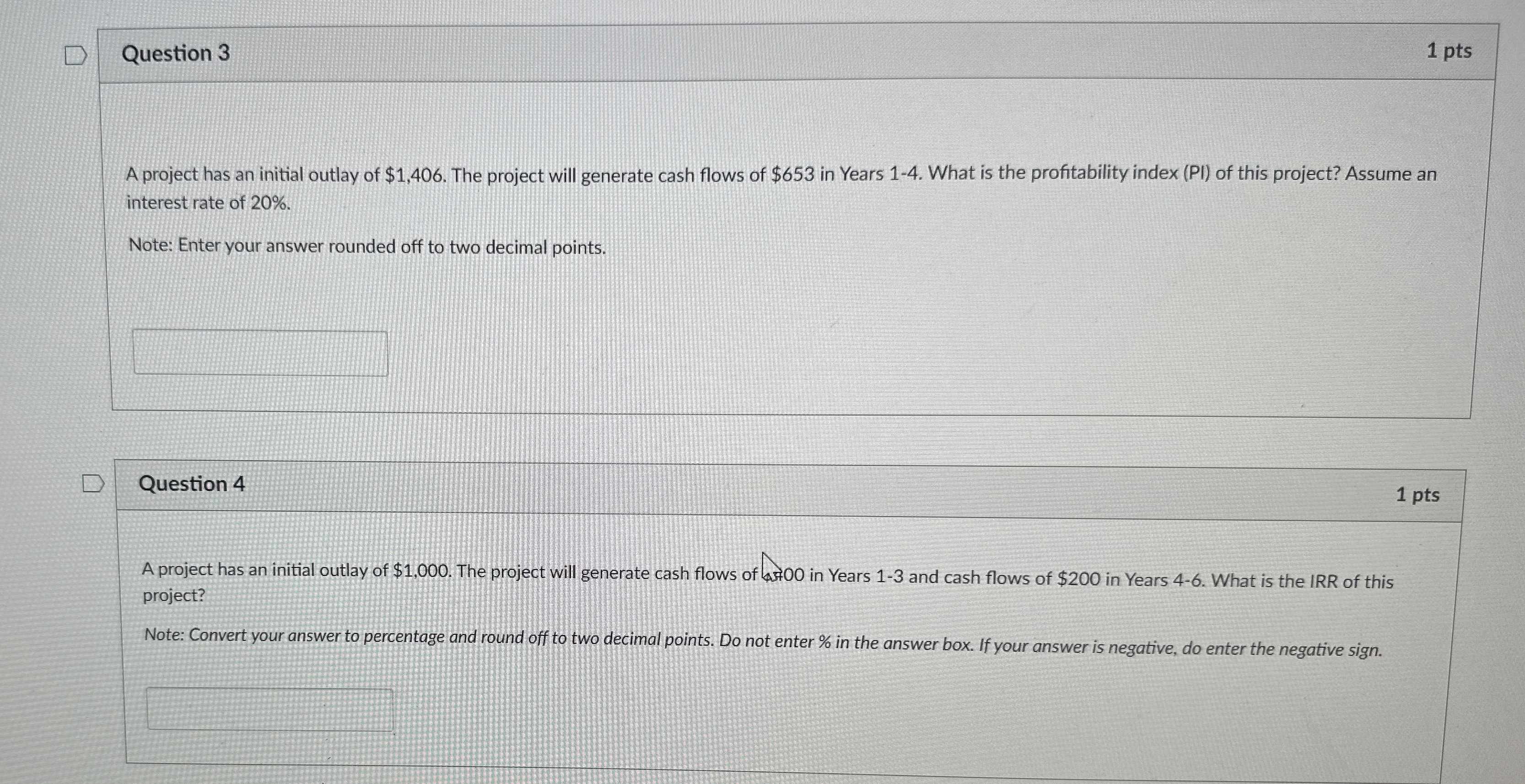  Question 3 1 pts A project has an initial outlay of